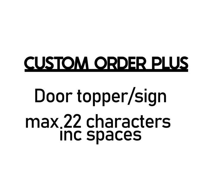 Door Topper Sign Custom Order Plus